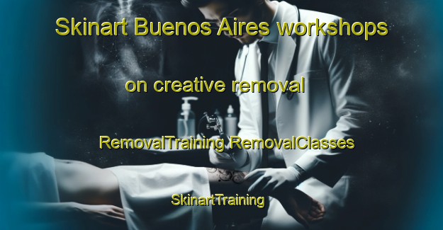 Skinart Buenos Aires workshops on creative removal | #RemovalTraining #RemovalClasses #SkinartTraining-Spain