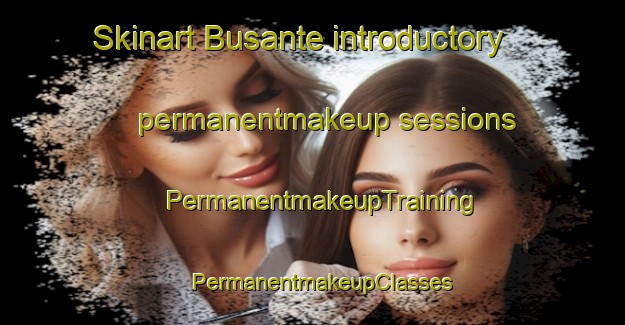Skinart Busante introductory permanentmakeup sessions | PermanentmakeupTraining | PermanentmakeupClasses | SkinartTraining-Spain