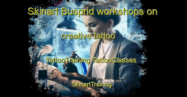 Skinart Busprid workshops on creative tattoo | #TattooTraining #TattooClasses #SkinartTraining-Spain