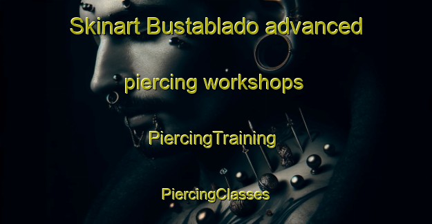 Skinart Bustablado advanced piercing workshops | #PiercingTraining #PiercingClasses #SkinartTraining-Spain