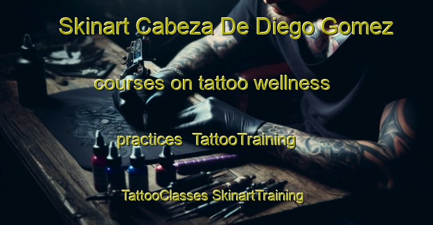 Skinart Cabeza De Diego Gomez courses on tattoo wellness practices | #TattooTraining #TattooClasses #SkinartTraining-Spain