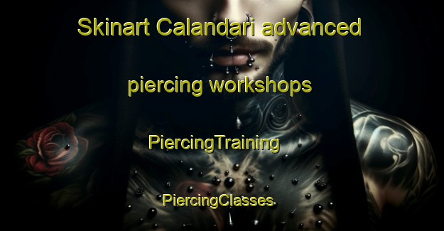 Skinart Calandari advanced piercing workshops | PiercingTraining | PiercingClasses | SkinartTraining-Spain