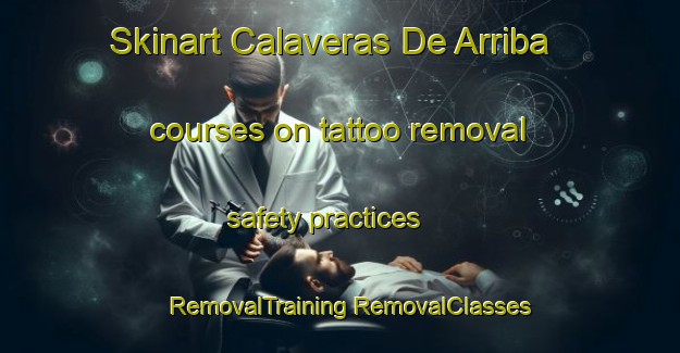 Skinart Calaveras De Arriba courses on tattoo removal safety practices | #RemovalTraining #RemovalClasses #SkinartTraining-Spain