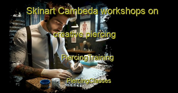 Skinart Cambeda workshops on creative piercing | #PiercingTraining #PiercingClasses #SkinartTraining-Spain