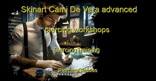 Skinart Cami De Vera advanced piercing workshops | #PiercingTraining #PiercingClasses #SkinartTraining-Spain