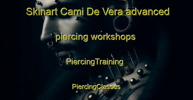 Skinart Cami De Vera advanced piercing workshops | #PiercingTraining #PiercingClasses #SkinartTraining-Spain