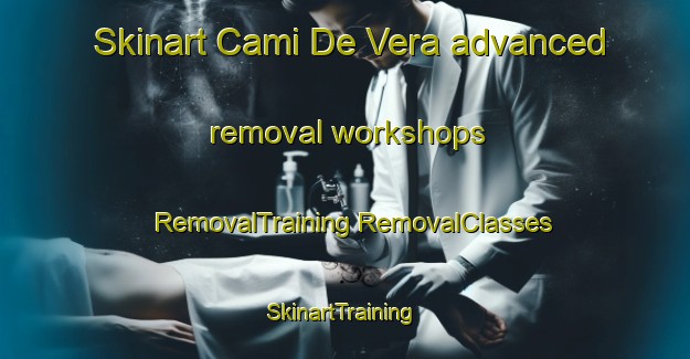 Skinart Cami De Vera advanced removal workshops | #RemovalTraining #RemovalClasses #SkinartTraining-Spain