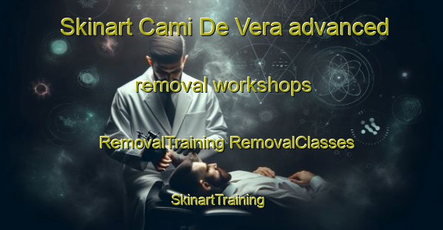 Skinart Cami De Vera advanced removal workshops | #RemovalTraining #RemovalClasses #SkinartTraining-Spain