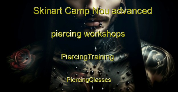 Skinart Camp Nou advanced piercing workshops | #PiercingTraining #PiercingClasses #SkinartTraining-Spain