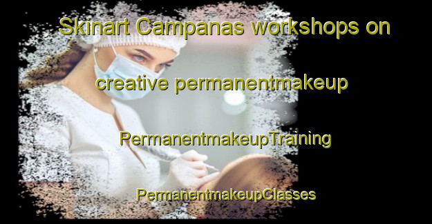 Skinart Campanas workshops on creative permanentmakeup | #PermanentmakeupTraining #PermanentmakeupClasses #SkinartTraining-Spain