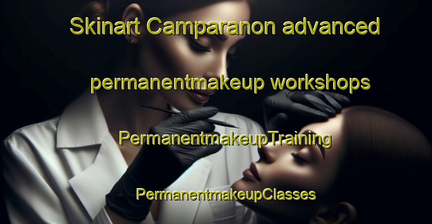 Skinart Camparanon advanced permanentmakeup workshops | #PermanentmakeupTraining #PermanentmakeupClasses #SkinartTraining-Spain