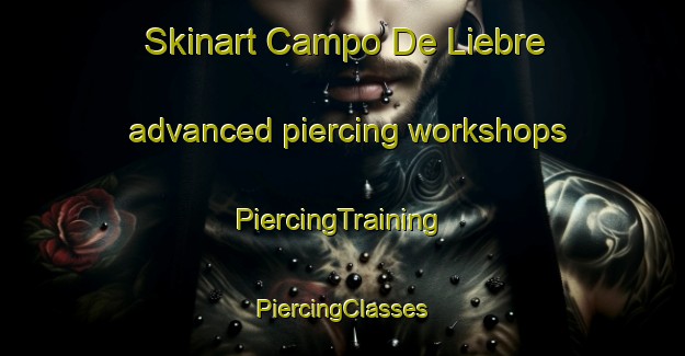 Skinart Campo De Liebre advanced piercing workshops | #PiercingTraining #PiercingClasses #SkinartTraining-Spain