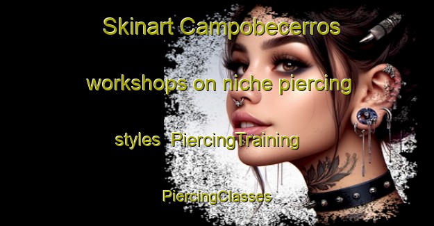 Skinart Campobecerros workshops on niche piercing styles | #PiercingTraining #PiercingClasses #SkinartTraining-Spain