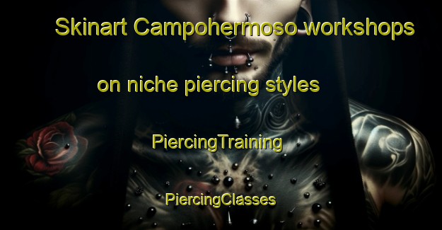 Skinart Campohermoso workshops on niche piercing styles | #PiercingTraining #PiercingClasses #SkinartTraining-Spain