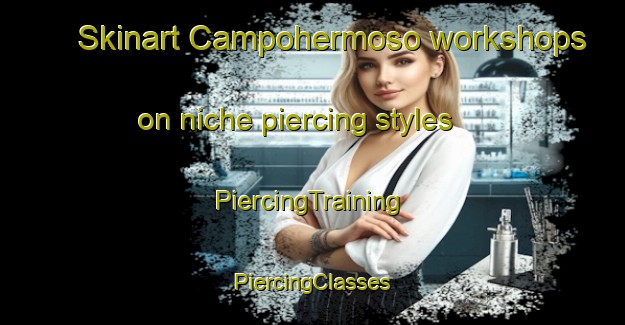 Skinart Campohermoso workshops on niche piercing styles | #PiercingTraining #PiercingClasses #SkinartTraining-Spain