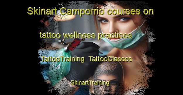 Skinart Camporrio courses on tattoo wellness practices | TattooTraining | TattooClasses | SkinartTraining-Spain
