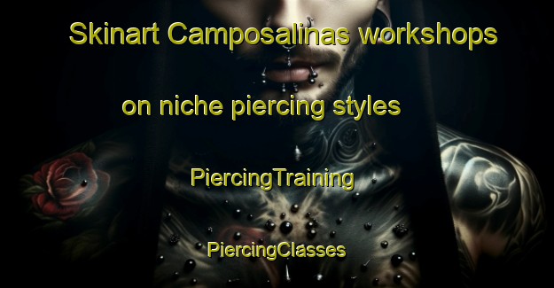 Skinart Camposalinas workshops on niche piercing styles | #PiercingTraining #PiercingClasses #SkinartTraining-Spain