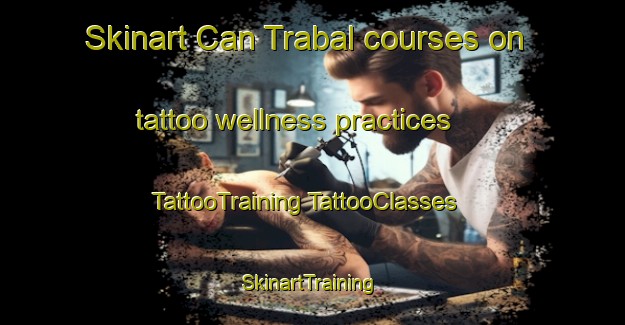 Skinart Can Trabal courses on tattoo wellness practices | #TattooTraining #TattooClasses #SkinartTraining-Spain