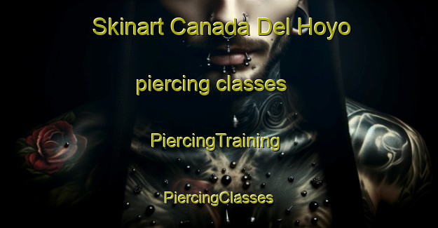 Skinart Canada Del Hoyo piercing classes | #PiercingTraining #PiercingClasses #SkinartTraining-Spain