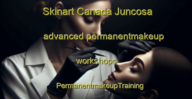 Skinart Canada Juncosa advanced permanentmakeup workshops | #PermanentmakeupTraining #PermanentmakeupClasses #SkinartTraining-Spain