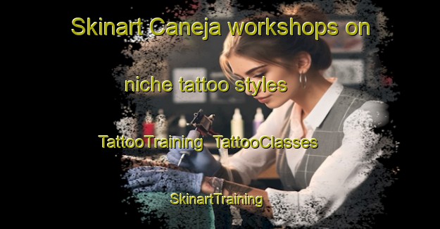 Skinart Caneja workshops on niche tattoo styles | TattooTraining | TattooClasses | SkinartTraining-Spain