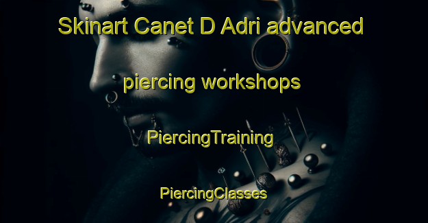 Skinart Canet D Adri advanced piercing workshops | #PiercingTraining #PiercingClasses #SkinartTraining-Spain