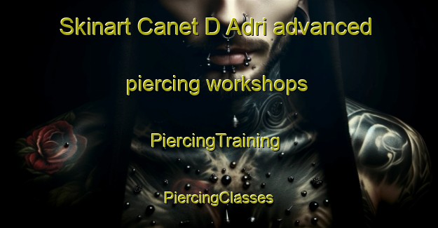 Skinart Canet D Adri advanced piercing workshops | #PiercingTraining #PiercingClasses #SkinartTraining-Spain