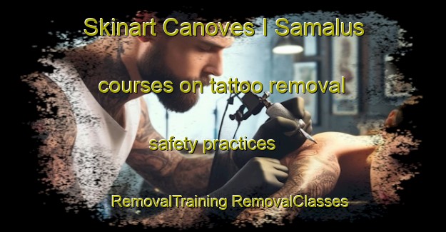 Skinart Canoves I Samalus courses on tattoo removal safety practices | #RemovalTraining #RemovalClasses #SkinartTraining-Spain