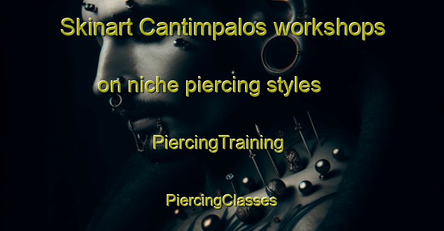 Skinart Cantimpalos workshops on niche piercing styles | #PiercingTraining #PiercingClasses #SkinartTraining-Spain