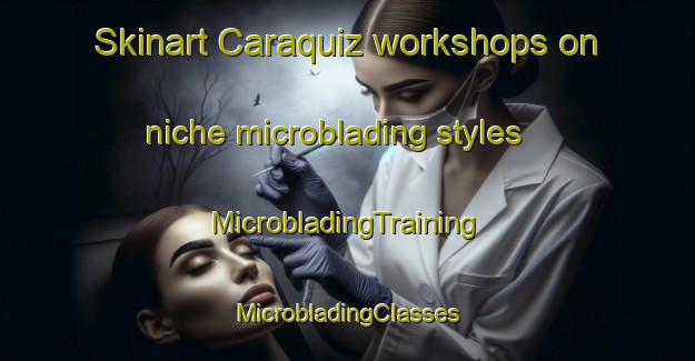 Skinart Caraquiz workshops on niche microblading styles | #MicrobladingTraining #MicrobladingClasses #SkinartTraining-Spain