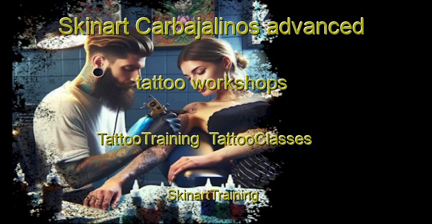Skinart Carbajalinos advanced tattoo workshops | TattooTraining | TattooClasses | SkinartTraining-Spain