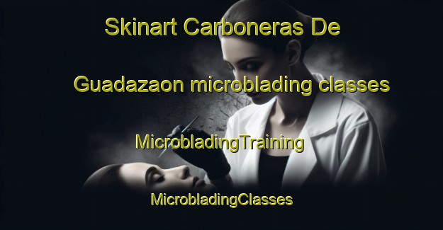 Skinart Carboneras De Guadazaon microblading classes | #MicrobladingTraining #MicrobladingClasses #SkinartTraining-Spain