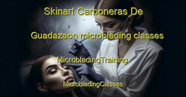 Skinart Carboneras De Guadazaon microblading classes | #MicrobladingTraining #MicrobladingClasses #SkinartTraining-Spain