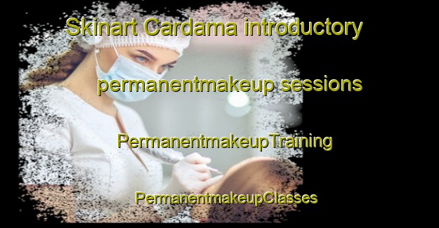 Skinart Cardama introductory permanentmakeup sessions | PermanentmakeupTraining | PermanentmakeupClasses | SkinartTraining-Spain