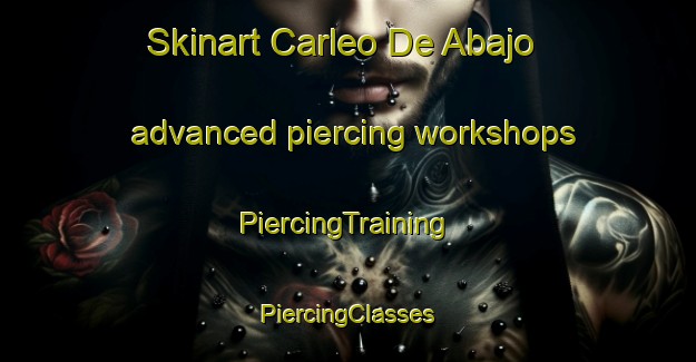 Skinart Carleo De Abajo advanced piercing workshops | #PiercingTraining #PiercingClasses #SkinartTraining-Spain