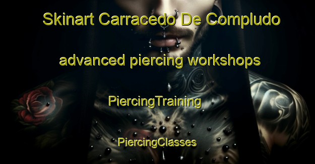 Skinart Carracedo De Compludo advanced piercing workshops | #PiercingTraining #PiercingClasses #SkinartTraining-Spain