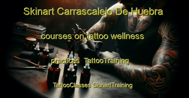 Skinart Carrascalejo De Huebra courses on tattoo wellness practices | #TattooTraining #TattooClasses #SkinartTraining-Spain