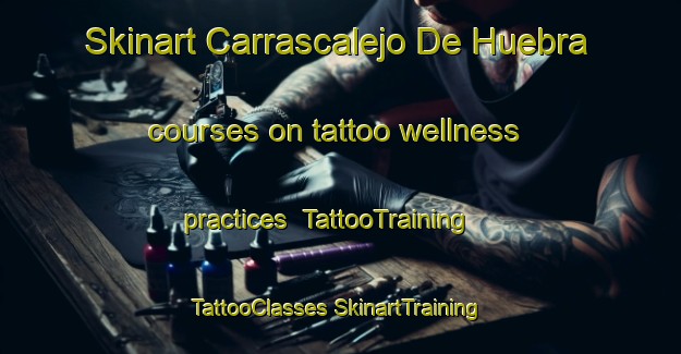 Skinart Carrascalejo De Huebra courses on tattoo wellness practices | #TattooTraining #TattooClasses #SkinartTraining-Spain