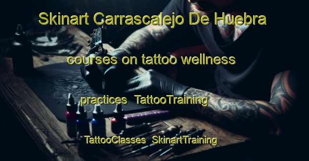 Skinart Carrascalejo De Huebra courses on tattoo wellness practices | TattooTraining | TattooClasses | SkinartTraining-Spain
