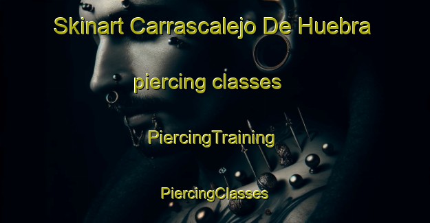 Skinart Carrascalejo De Huebra piercing classes | #PiercingTraining #PiercingClasses #SkinartTraining-Spain