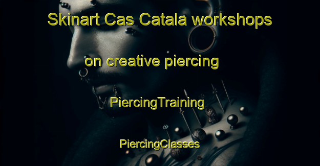 Skinart Cas Catala workshops on creative piercing | #PiercingTraining #PiercingClasses #SkinartTraining-Spain