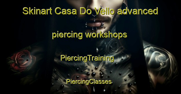Skinart Casa Do Vello advanced piercing workshops | PiercingTraining | PiercingClasses | SkinartTraining-Spain