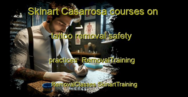 Skinart Casarrosa courses on tattoo removal safety practices | #RemovalTraining #RemovalClasses #SkinartTraining-Spain