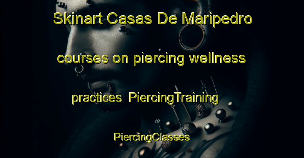 Skinart Casas De Maripedro courses on piercing wellness practices | #PiercingTraining #PiercingClasses #SkinartTraining-Spain