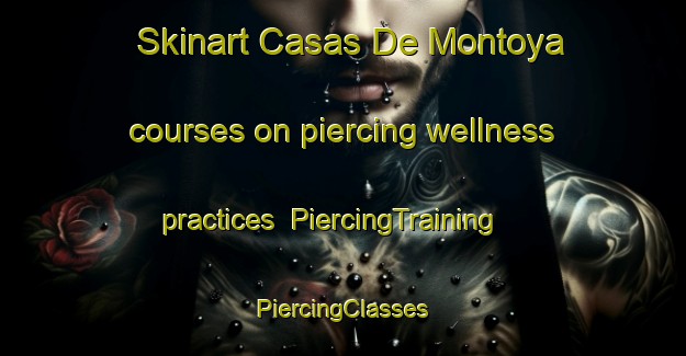 Skinart Casas De Montoya courses on piercing wellness practices | #PiercingTraining #PiercingClasses #SkinartTraining-Spain