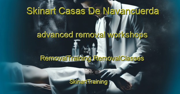 Skinart Casas De Navancuerda advanced removal workshops | #RemovalTraining #RemovalClasses #SkinartTraining-Spain