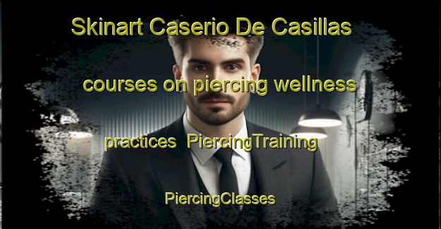 Skinart Caserio De Casillas courses on piercing wellness practices | #PiercingTraining #PiercingClasses #SkinartTraining-Spain