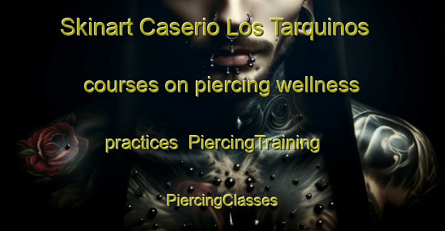 Skinart Caserio Los Tarquinos courses on piercing wellness practices | #PiercingTraining #PiercingClasses #SkinartTraining-Spain