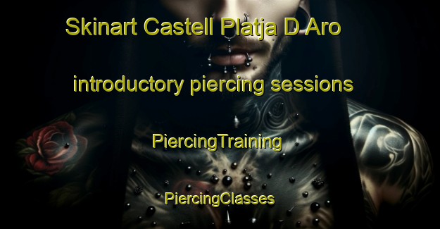 Skinart Castell Platja D Aro introductory piercing sessions | #PiercingTraining #PiercingClasses #SkinartTraining-Spain