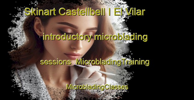 Skinart Castellbell I El Vilar introductory microblading sessions | #MicrobladingTraining #MicrobladingClasses #SkinartTraining-Spain